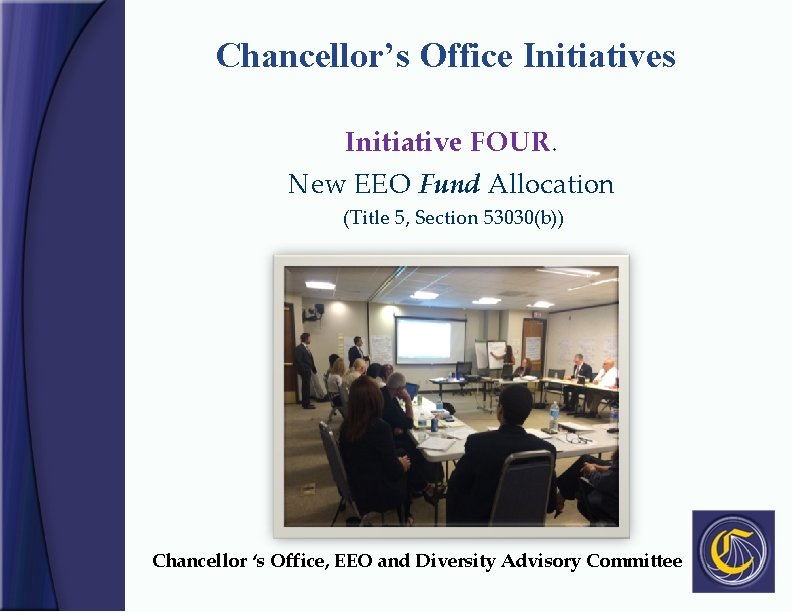 Chancellor’s Office Initiatives Initiative FOUR. New EEO Fund Allocation (Title 5, Section 53030(b)) Chancellor