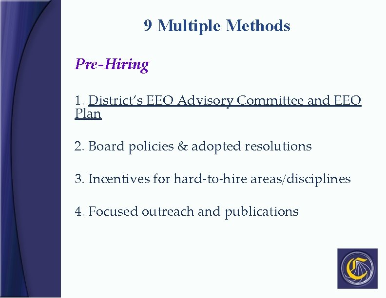 9 Multiple Methods Pre-Hiring 1. District’s EEO Advisory Committee and EEO Plan 2. Board