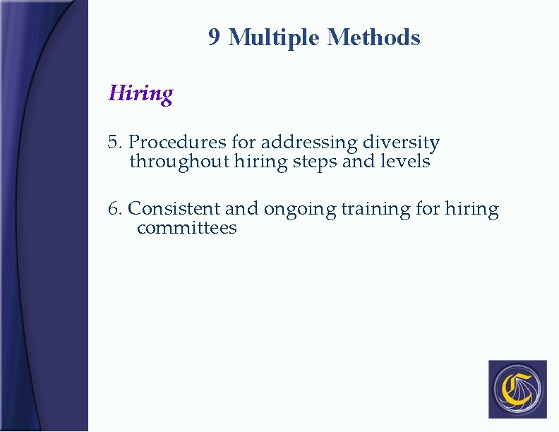 9 Multiple Methods Hiring 5. Procedures for addressing diversity throughout hiring steps and levels