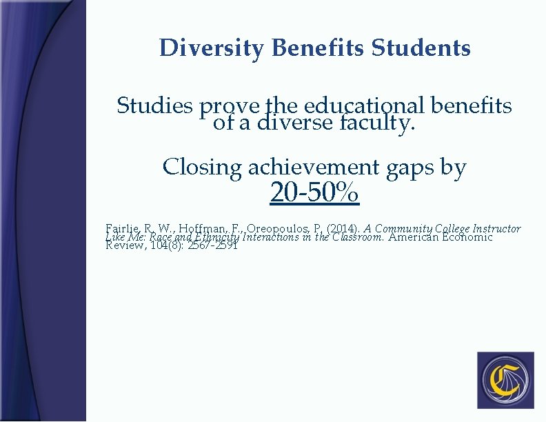 Diversity Benefits Students Studies prove the educational benefits of a diverse faculty. Closing achievement