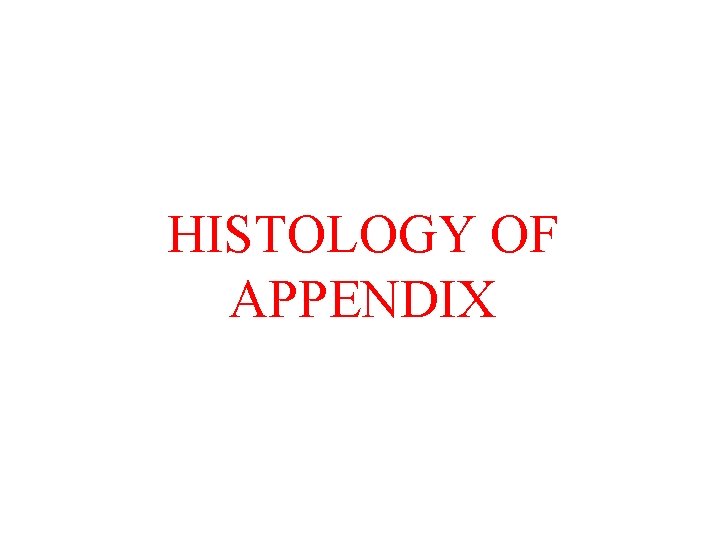 HISTOLOGY OF APPENDIX 