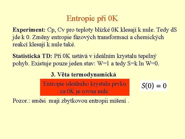 Entropie při 0 K Experiment: Cp, Cv pro teploty blízké 0 K klesají k
