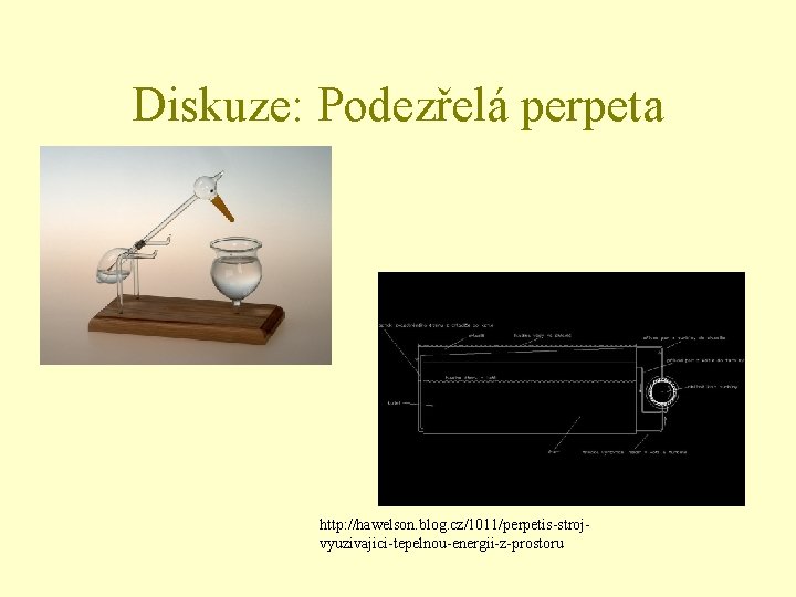 Diskuze: Podezřelá perpeta http: //hawelson. blog. cz/1011/perpetis-strojvyuzivajici-tepelnou-energii-z-prostoru 