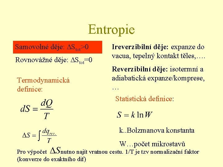Entropie Samovolné děje: Stot>0 Rovnovážné děje: Stot=0 Termodynamická definice: Ireverzibilní děje: expanze do vacua,