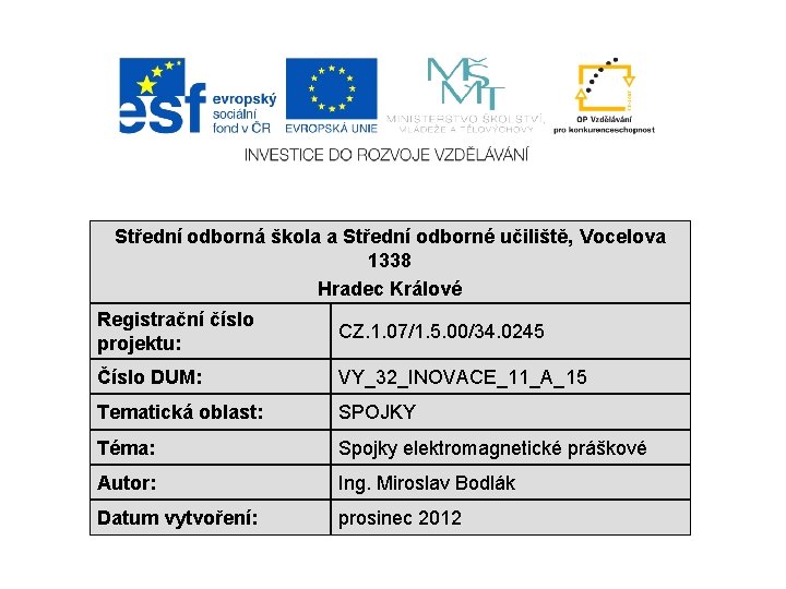 Střední odborná škola a Střední odborné učiliště, Vocelova 1338 Hradec Králové Registrační číslo projektu: