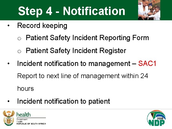 Step 4 - Notification • Record keeping o Patient Safety Incident Reporting Form o