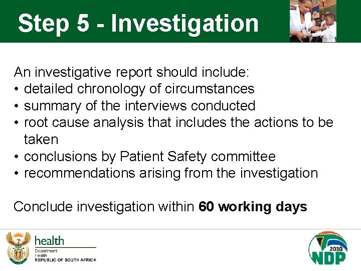 Step 5 - Investigation An investigative report should include: • detailed chronology of circumstances