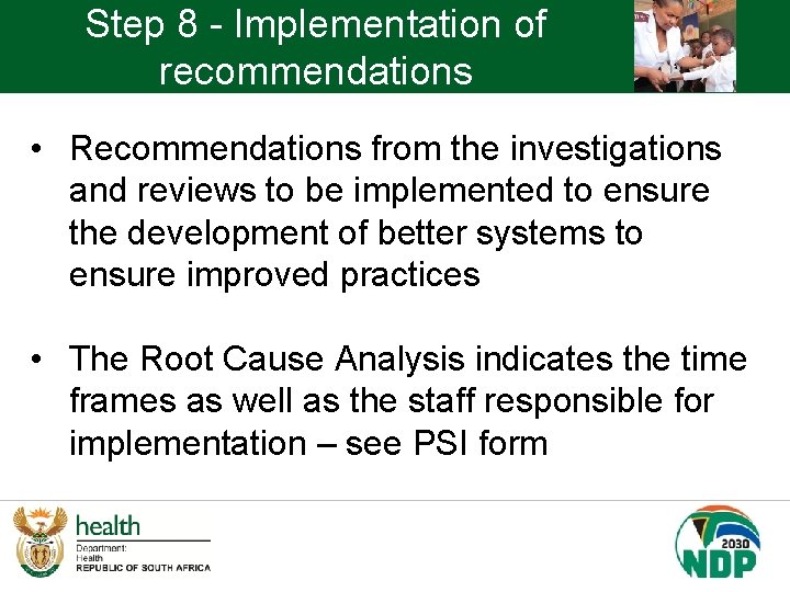 Step 8 - Implementation of recommendations • Recommendations from the investigations and reviews to