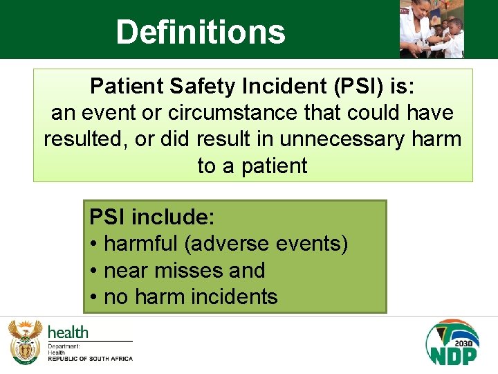 Definitions Patient Safety Incident (PSI) is: an event or circumstance that could have resulted,