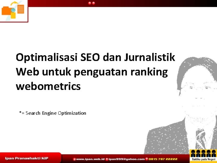 Optimalisasi SEO dan Jurnalistik Web untuk penguatan ranking webometrics *= Search Engine Optimization 