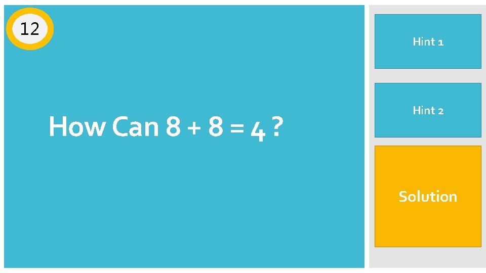 What comes around, Hint goes 1 around 12 How Can 8 + 8 =