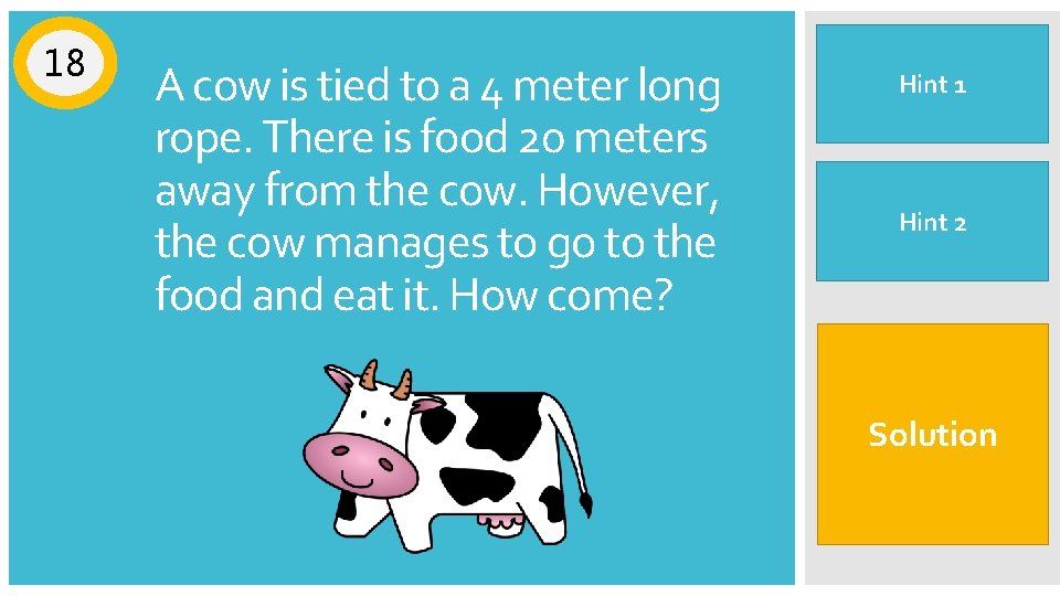 18 A cow is tied to a 4 meter long rope. There is food