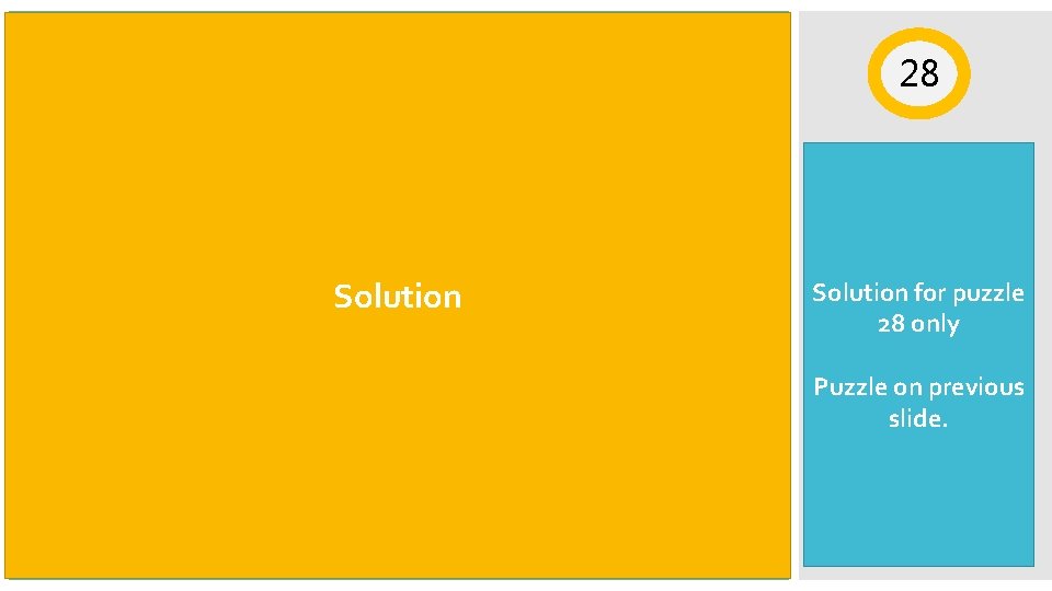 28 Solution for puzzle 28 only Puzzle on previous slide. 