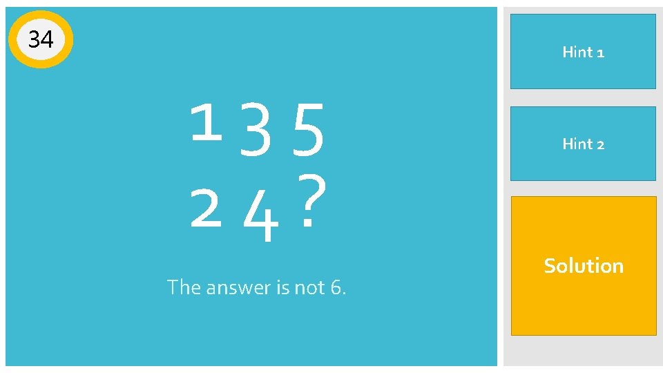 34 135 24? The answer is not 6. The answer is not a Hint