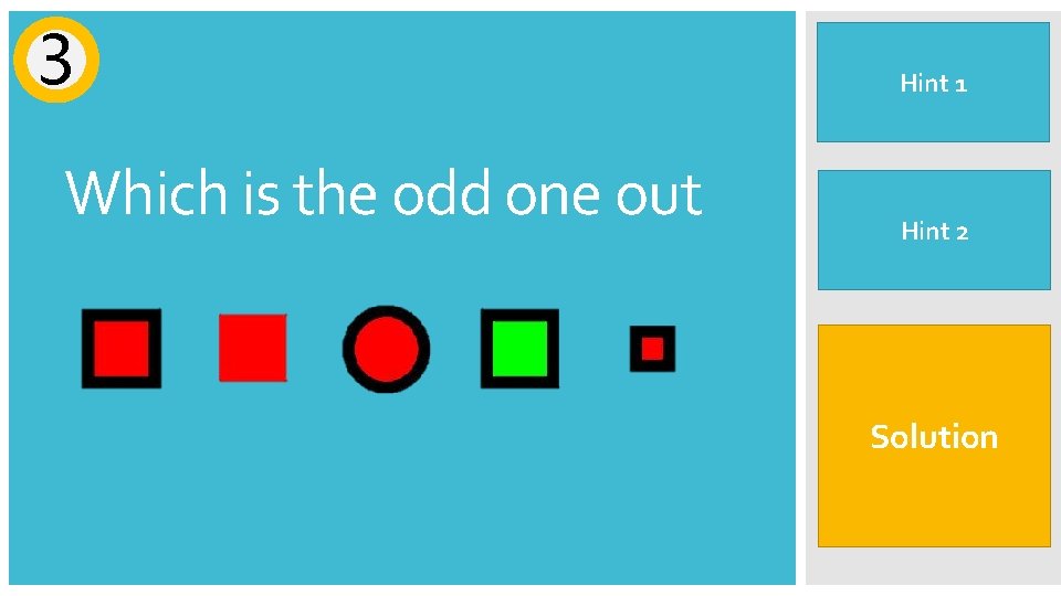 3 Which is the odd one out Look at each shape individually Hint 1