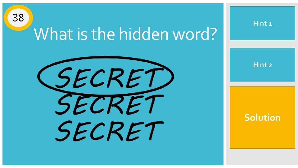 38 What is the hidden word? Look at how the words are Hint 1