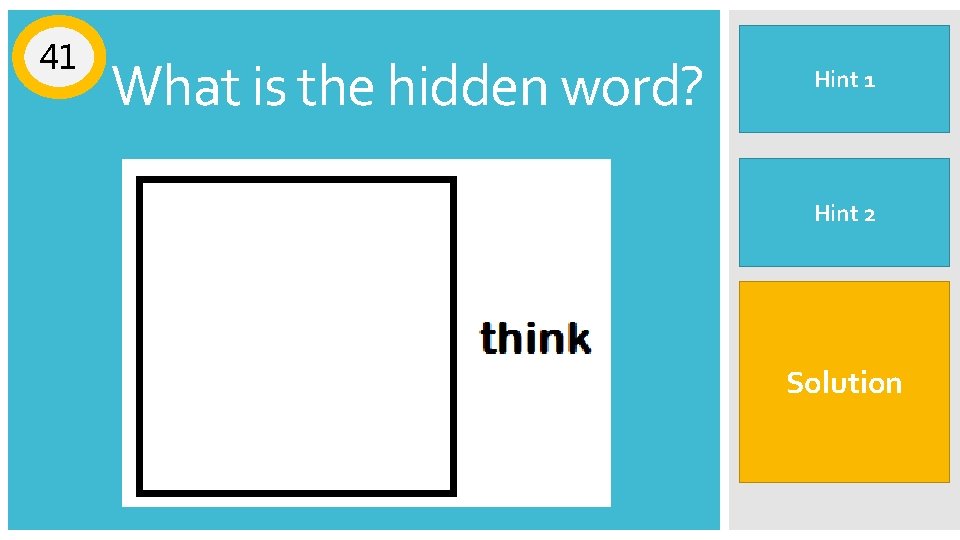 41 What is the hidden word? Its not a square it’s a box Hint