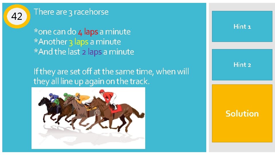 42 There are 3 racehorse *one can do 4 laps a minute *Another 3