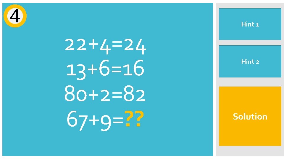 4 22+4=24 13+6=16 80+2=82 67+9=? ? Not all the numbers Hint 1 are used