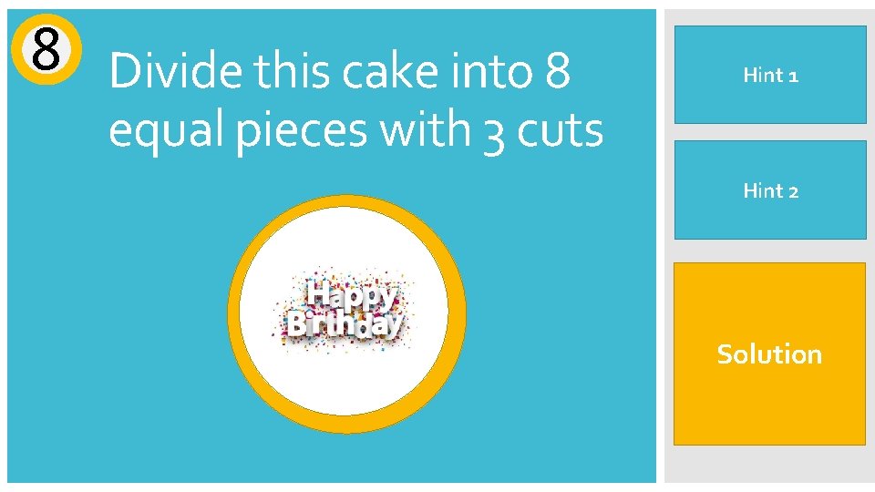 8 Divide this cake into 8 equal pieces with 3 cuts The cuts are