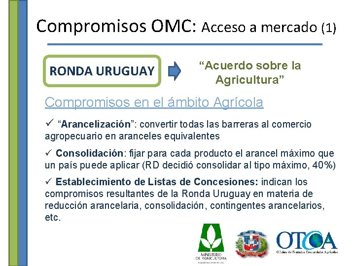 Compromisos OMC: Acceso a mercado (1) RONDA URUGUAY “Acuerdo sobre la Agricultura” Compromisos en