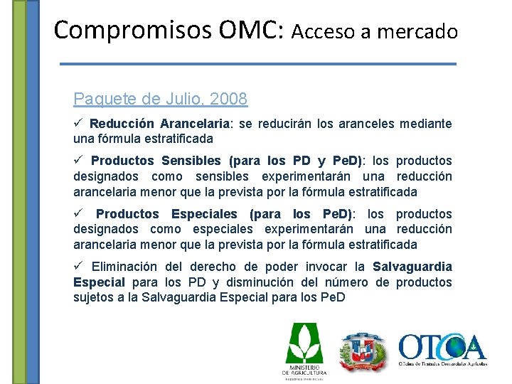 Compromisos OMC: Acceso a mercado Paquete de Julio, 2008 ü Reducción Arancelaria: se reducirán