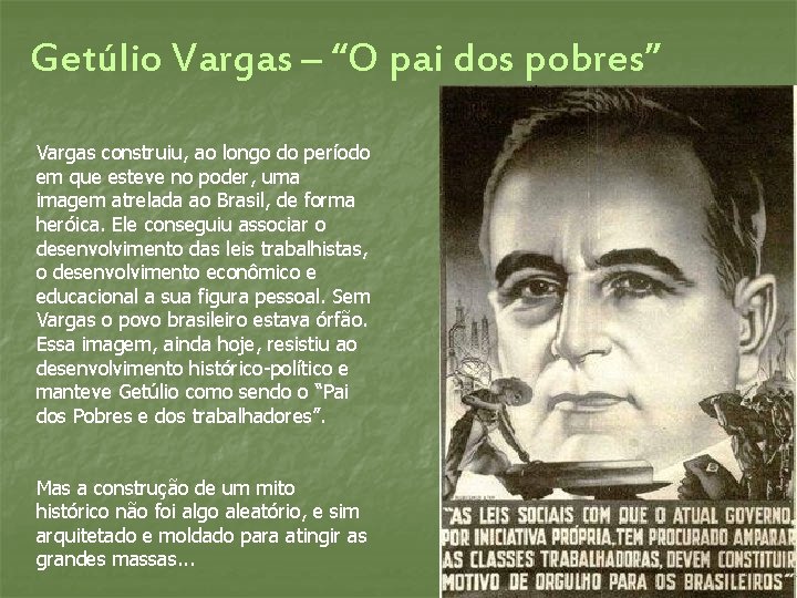 Getúlio Vargas – “O pai dos pobres” Vargas construiu, ao longo do período em Getúlio Vargas – “O pai dos pobres” Vargas construiu, ao longo do período em