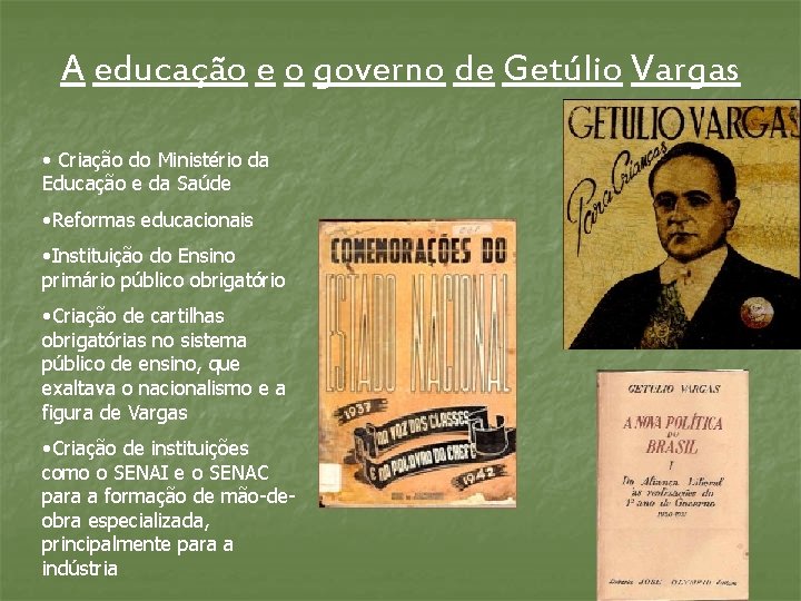 A educação e o governo de Getúlio Vargas • Criação do Ministério da Educação A educação e o governo de Getúlio Vargas • Criação do Ministério da Educação