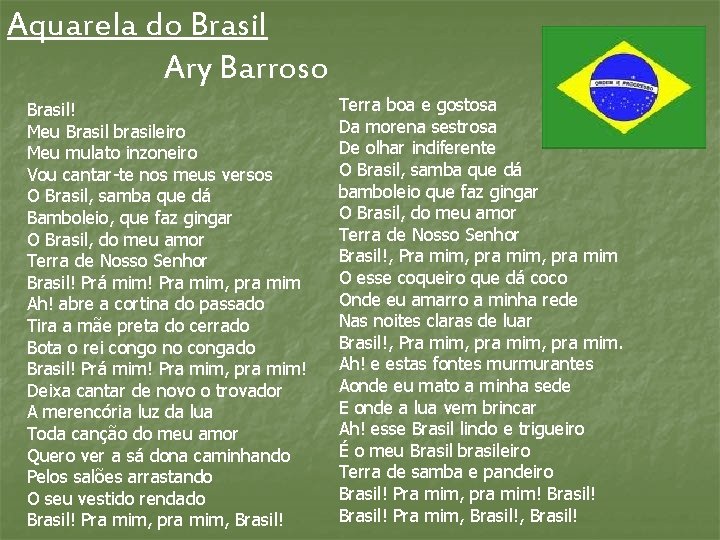 Aquarela do Brasil Ary Barroso Brasil! Meu Brasil brasileiro Meu mulato inzoneiro Vou cantar-te