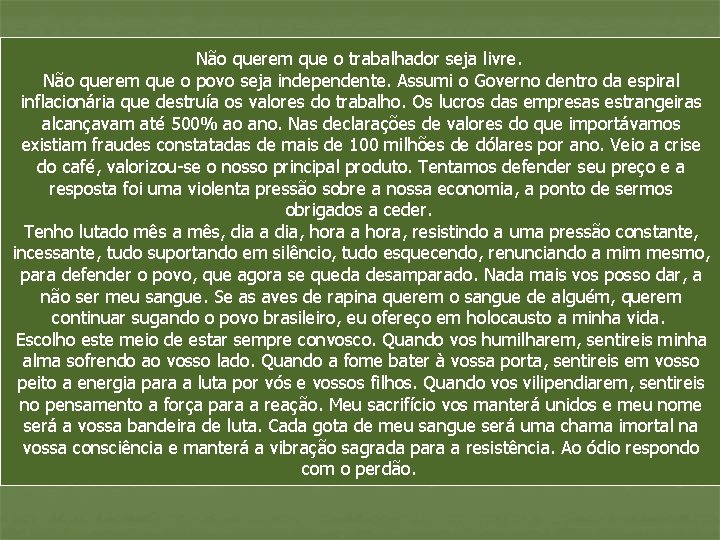 Não querem que o trabalhador seja livre. Não querem que o povo seja independente.