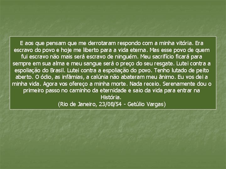 E aos que pensam que me derrotaram respondo com a minha vitória. Era escravo E aos que pensam que me derrotaram respondo com a minha vitória. Era escravo