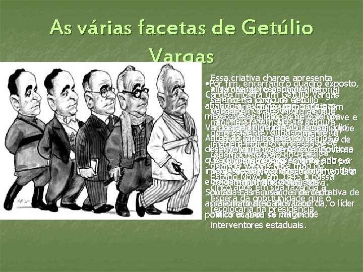 As várias facetas de Getúlio Vargas Essa criativa charge apresenta • Por fim, encerrado