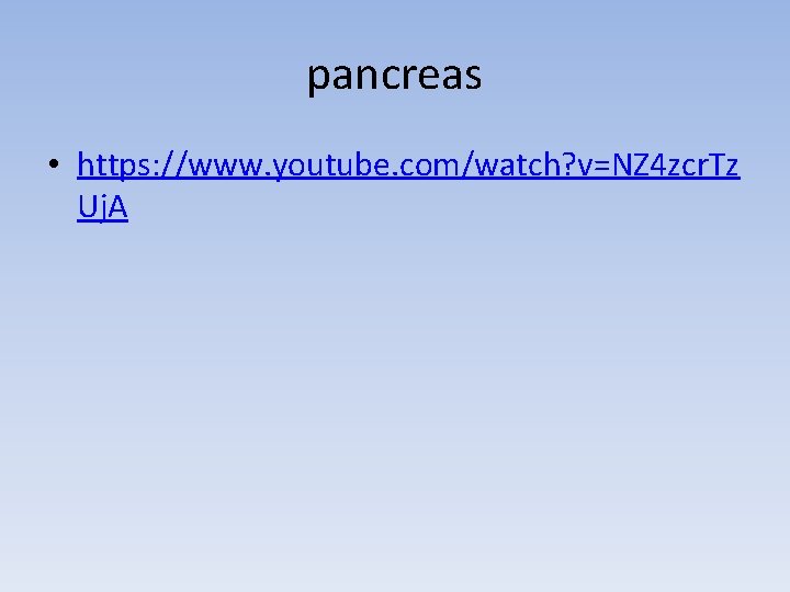 pancreas • https: //www. youtube. com/watch? v=NZ 4 zcr. Tz Uj. A 