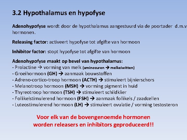 3. 2 Hypothalamus en hypofyse Adenohypofyse wordt door de hypothalamus aangestuurd via de poortader