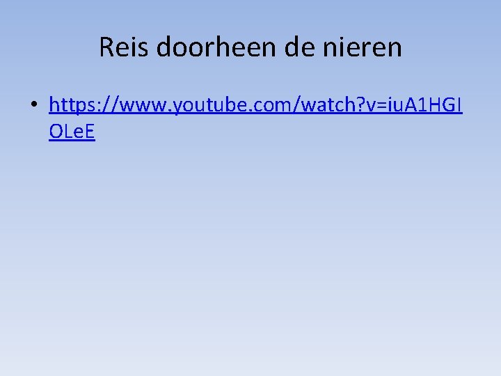Reis doorheen de nieren • https: //www. youtube. com/watch? v=iu. A 1 HGI OLe.