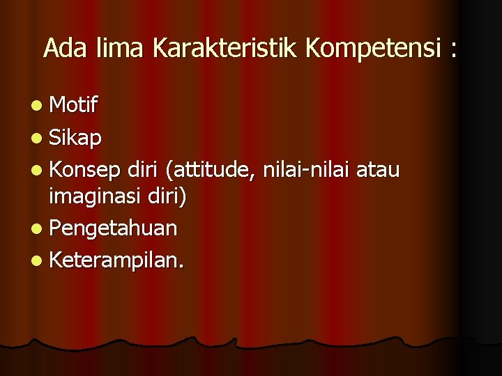 Ada lima Karakteristik Kompetensi : l Motif l Sikap l Konsep diri (attitude, nilai-nilai