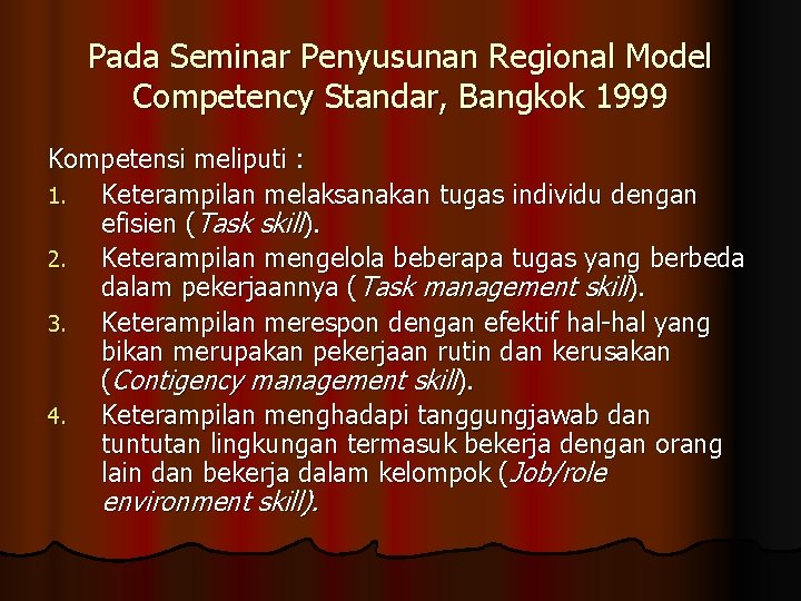 Pada Seminar Penyusunan Regional Model Competency Standar, Bangkok 1999 Kompetensi meliputi : 1. Keterampilan