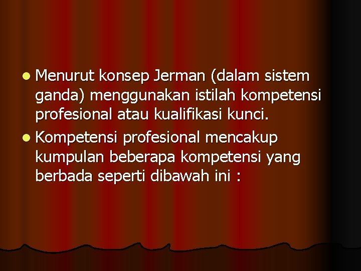 l Menurut konsep Jerman (dalam sistem ganda) menggunakan istilah kompetensi profesional atau kualifikasi kunci.