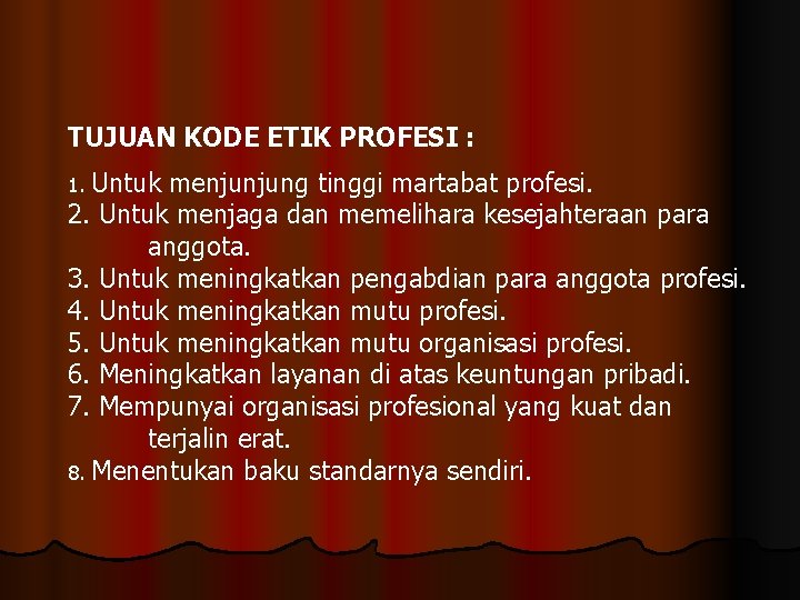 TUJUAN KODE ETIK PROFESI : Untuk menjunjung tinggi martabat profesi. 2. Untuk menjaga dan