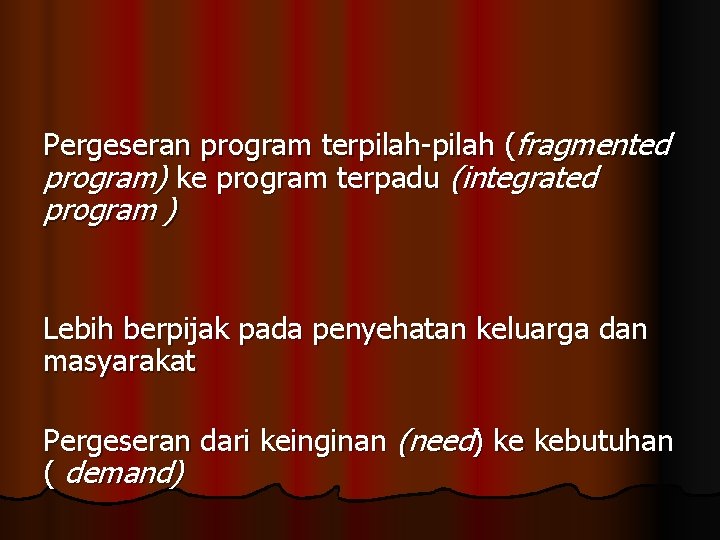 Pergeseran program terpilah-pilah (fragmented program) ke program terpadu (integrated program ) Lebih berpijak pada