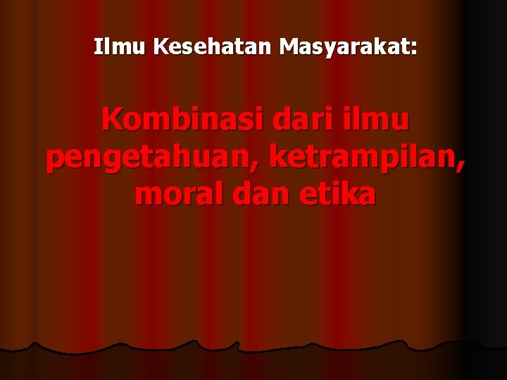 Ilmu Kesehatan Masyarakat: Kombinasi dari ilmu pengetahuan, ketrampilan, moral dan etika 