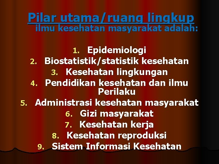 Pilar utama/ruang lingkup ilmu kesehatan masyarakat adalah: Epidemiologi 2. Biostatistik/statistik kesehatan 3. Kesehatan lingkungan