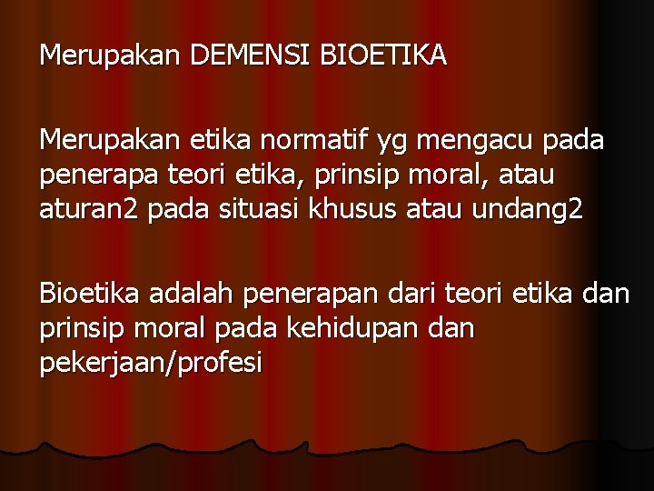 Merupakan DEMENSI BIOETIKA Merupakan etika normatif yg mengacu pada penerapa teori etika, prinsip moral,