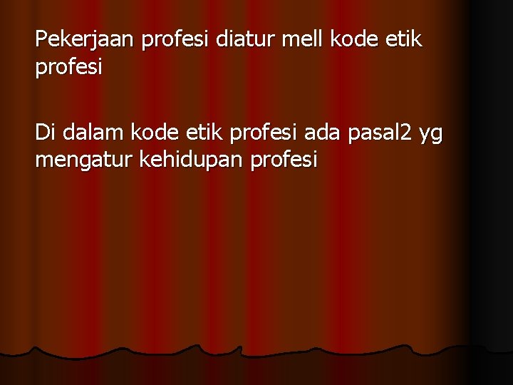 Pekerjaan profesi diatur mell kode etik profesi Di dalam kode etik profesi ada pasal