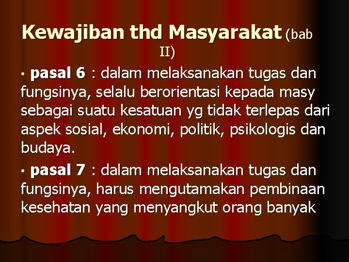 Kewajiban thd Masyarakat (bab II) pasal 6 : dalam melaksanakan tugas dan fungsinya, selalu
