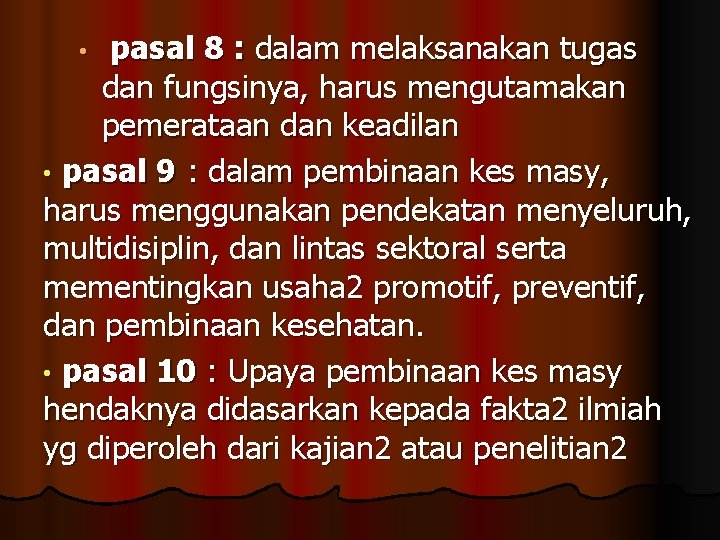 pasal 8 : dalam melaksanakan tugas dan fungsinya, harus mengutamakan pemerataan dan keadilan •