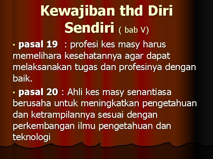 Kewajiban thd Diri Sendiri ( bab V) pasal 19 : profesi kes masy harus