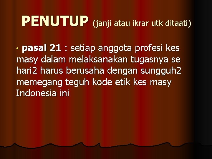 PENUTUP (janji atau ikrar utk ditaati) pasal 21 : setiap anggota profesi kes masy