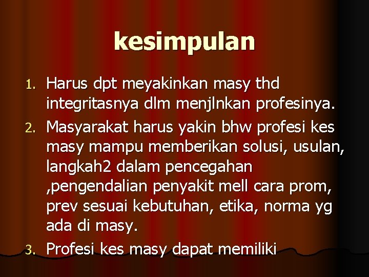 kesimpulan Harus dpt meyakinkan masy thd integritasnya dlm menjlnkan profesinya. 2. Masyarakat harus yakin