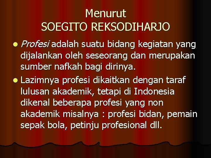 Menurut SOEGITO REKSODIHARJO l Profesi adalah suatu bidang kegiatan yang dijalankan oleh seseorang dan